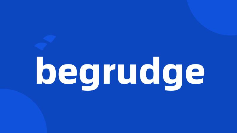 begrudge