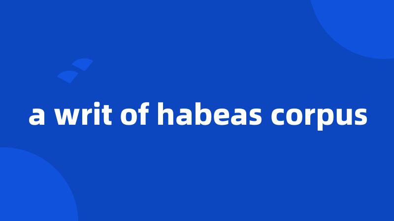 a writ of habeas corpus