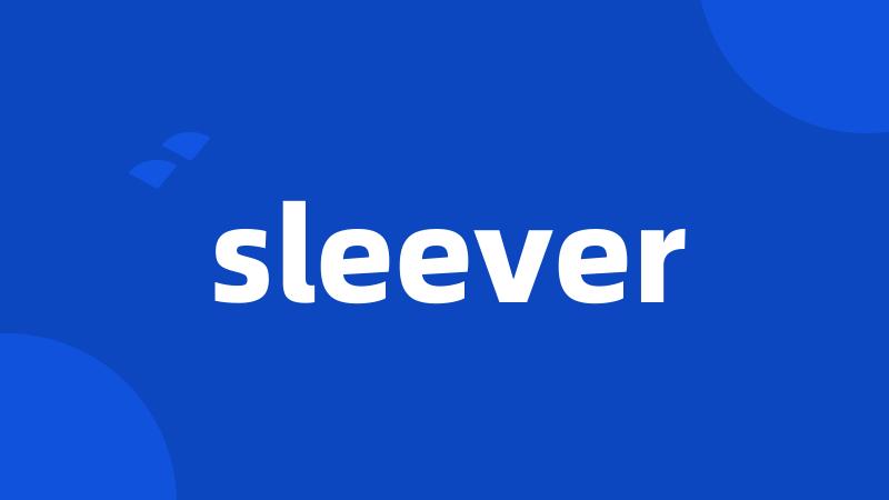 sleever