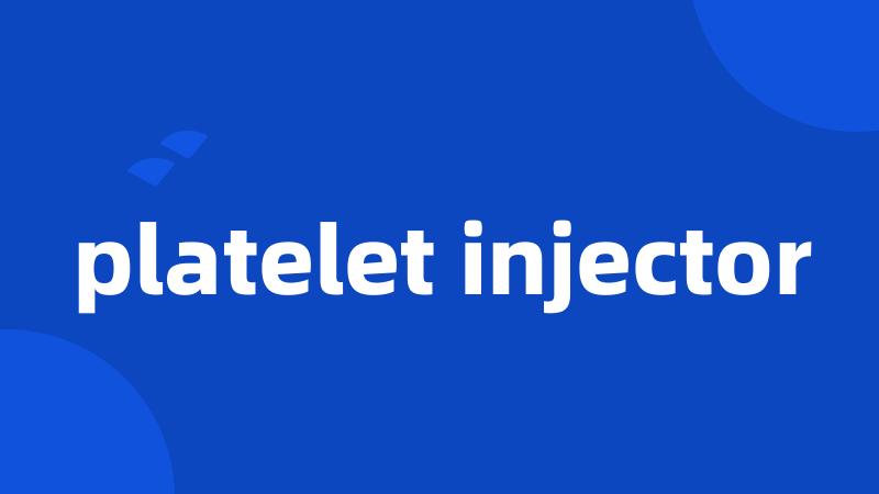 platelet injector