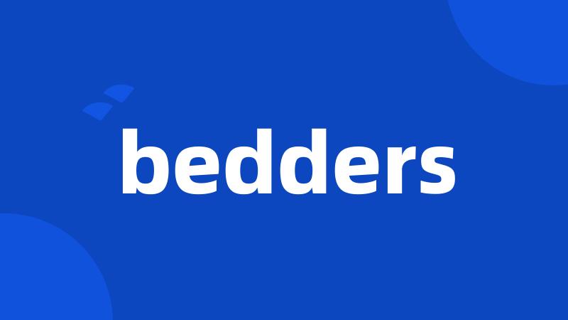 bedders