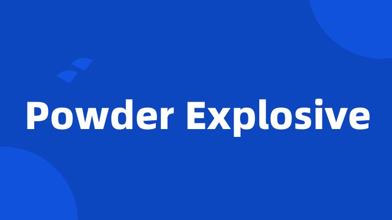 Powder Explosive