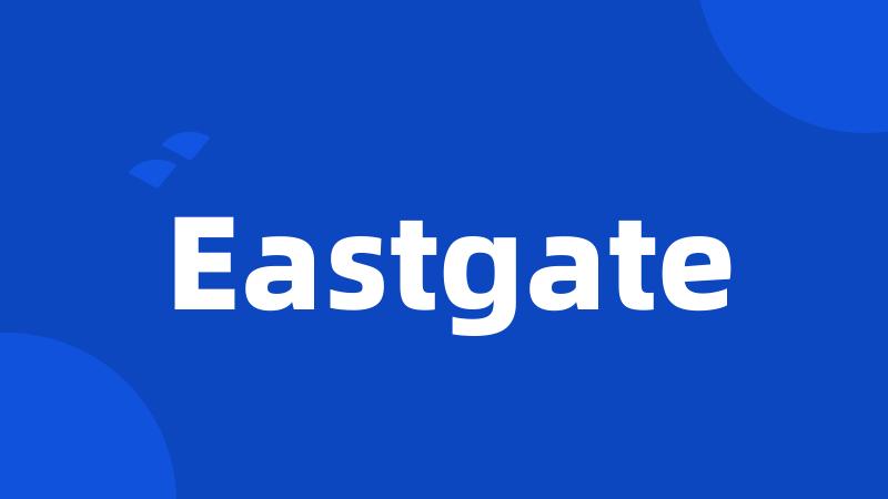 Eastgate