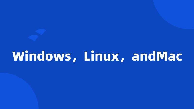 Windows，Linux，andMac