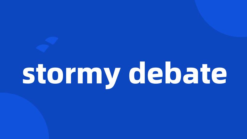 stormy debate