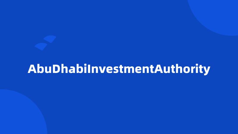 AbuDhabiInvestmentAuthority