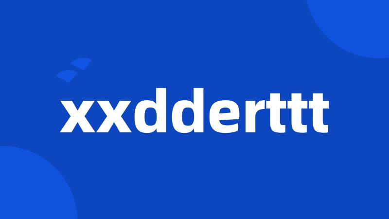 xxdderttt