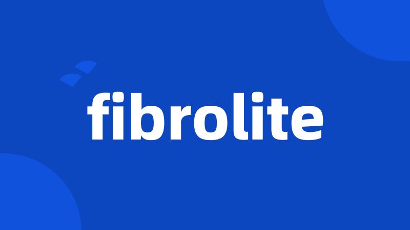 fibrolite