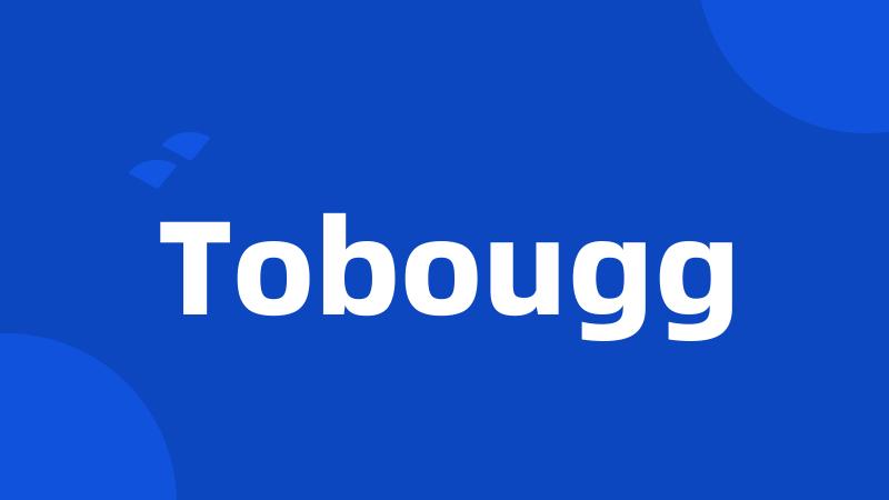 Tobougg