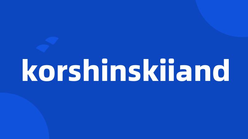 korshinskiiand