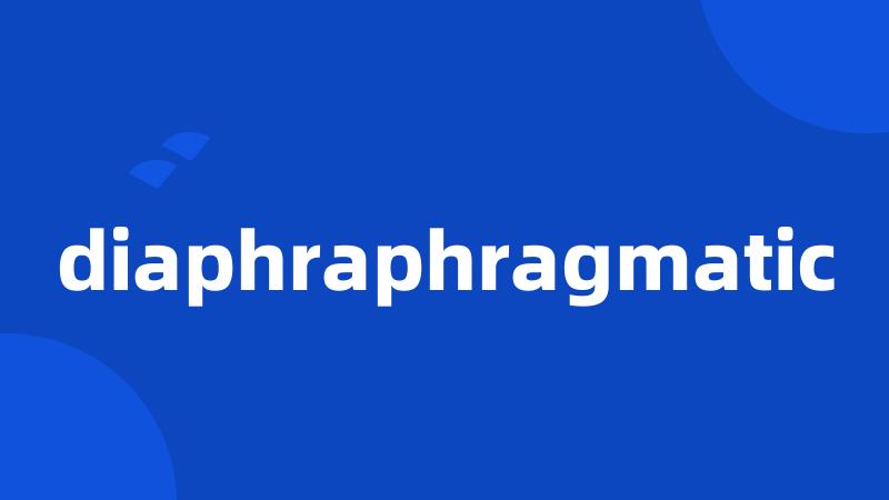 diaphraphragmatic