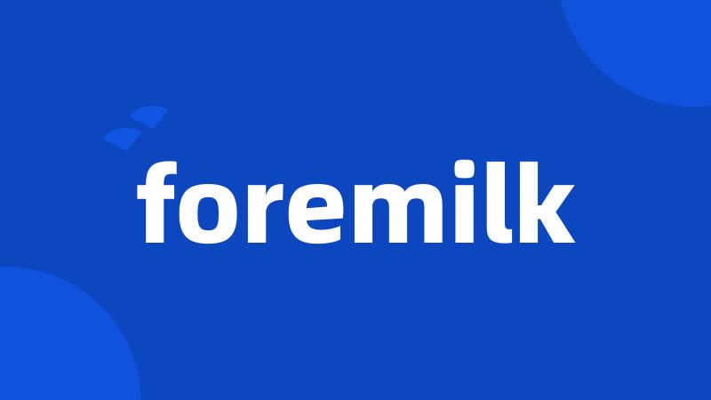 foremilk