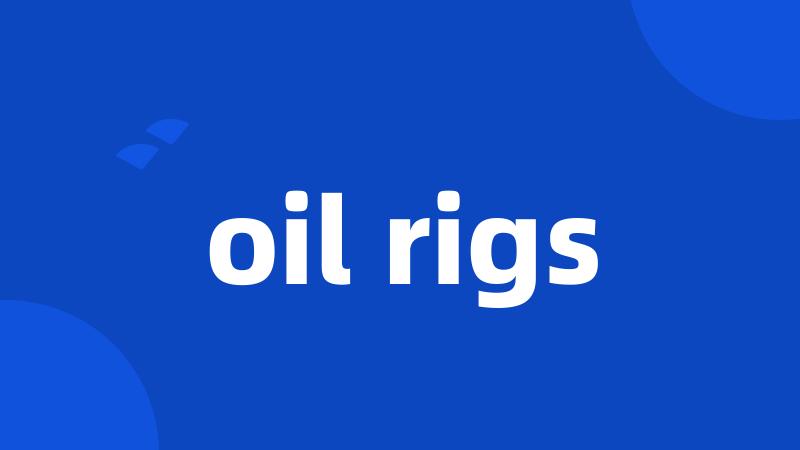 oil rigs