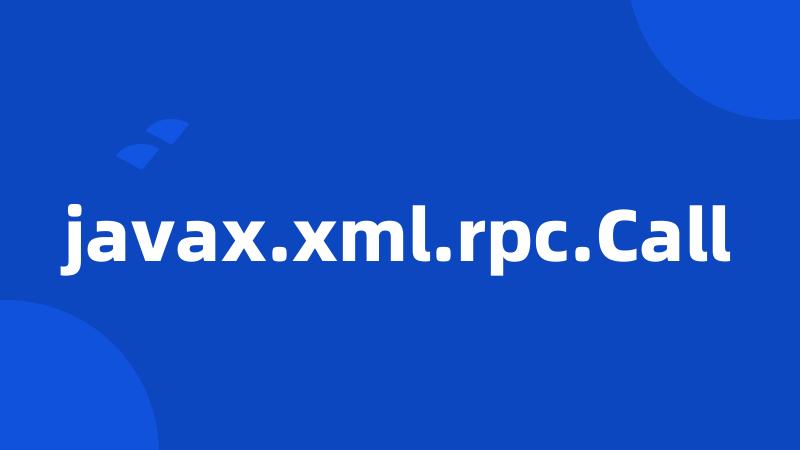 javax.xml.rpc.Call