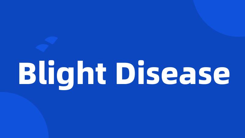 Blight Disease