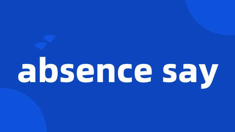 absence say
