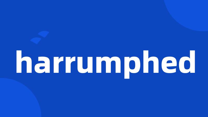 harrumphed