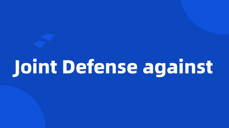 Joint Defense against