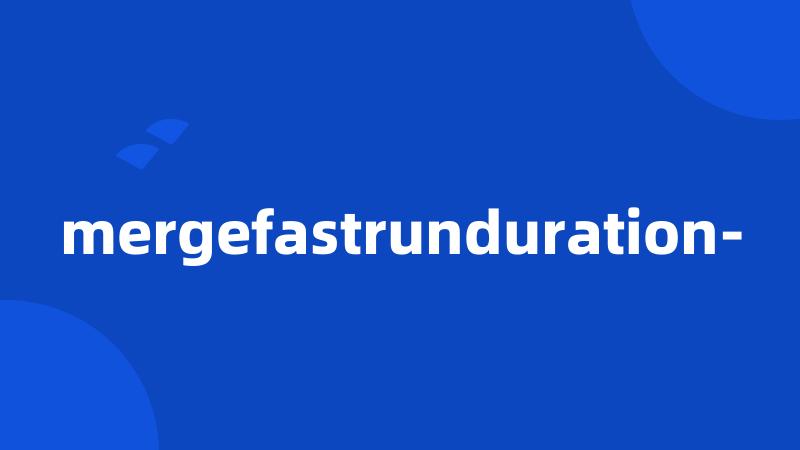 mergefastrunduration-