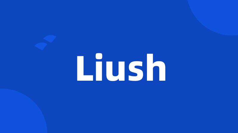 Liush