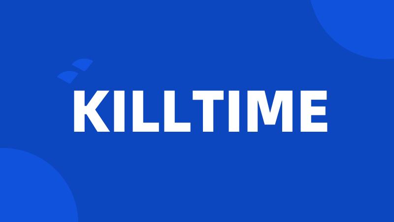 KILLTIME