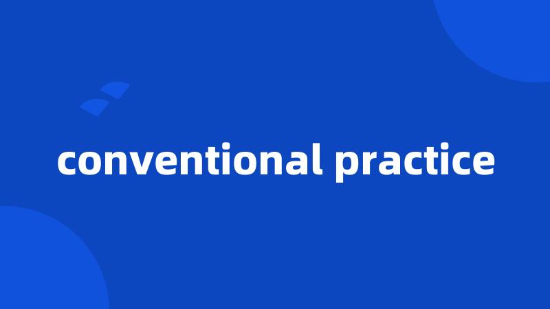 conventional practice