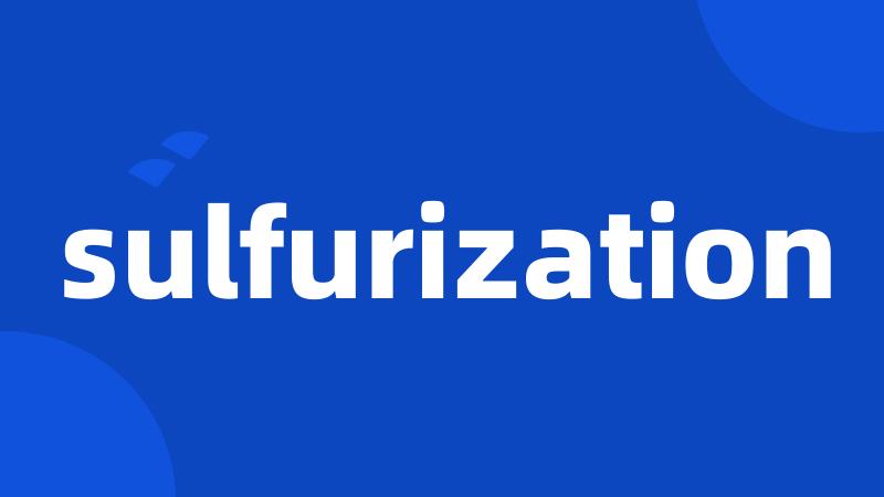 sulfurization
