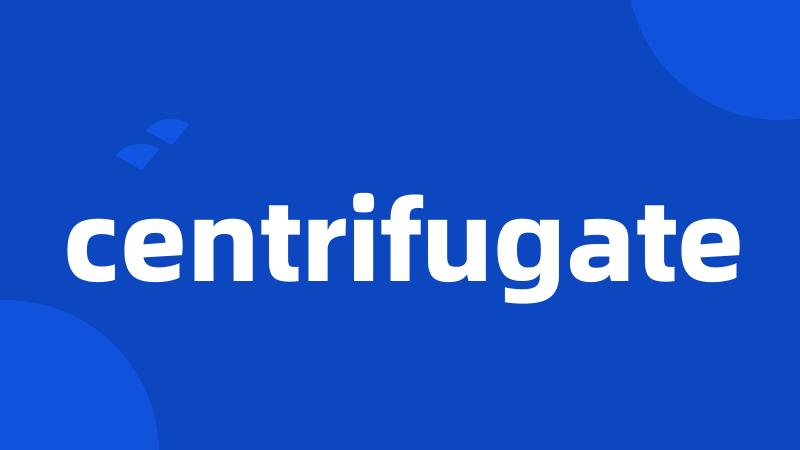 centrifugate