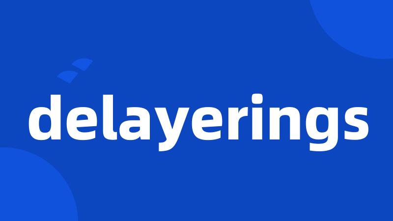 delayerings