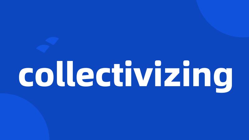 collectivizing