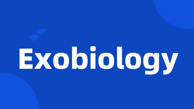 Exobiology