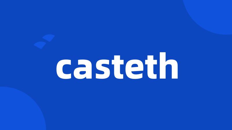 casteth