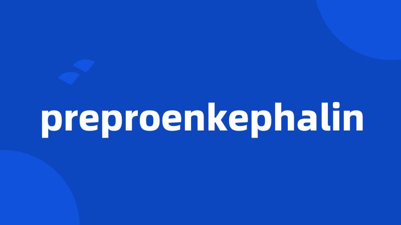 preproenkephalin