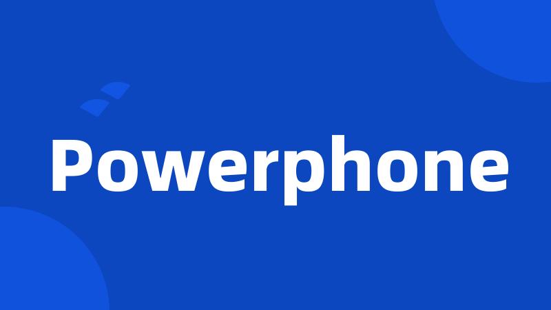 Powerphone