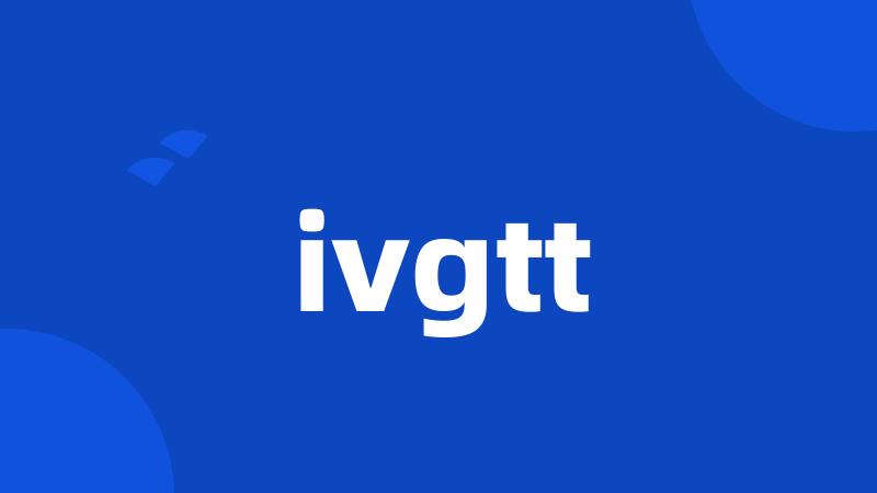 ivgtt