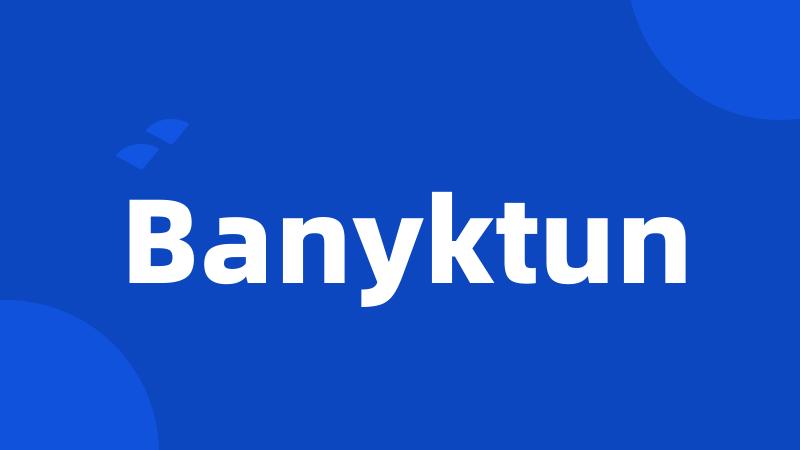 Banyktun