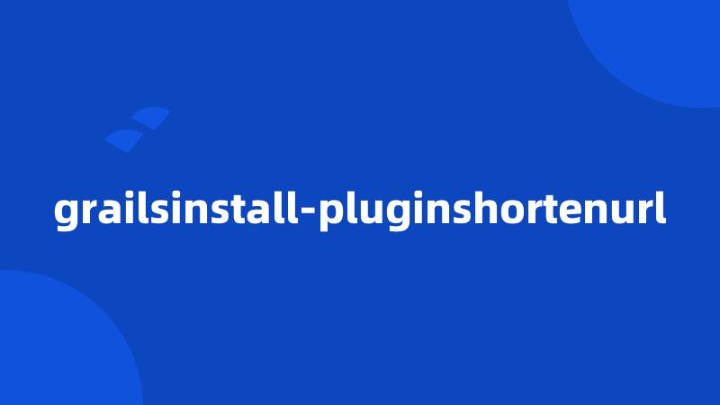 grailsinstall-pluginshortenurl