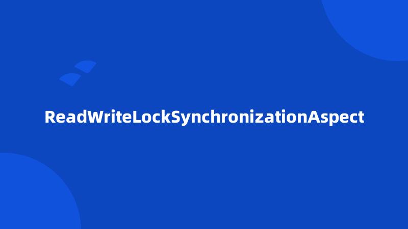 ReadWriteLockSynchronizationAspect