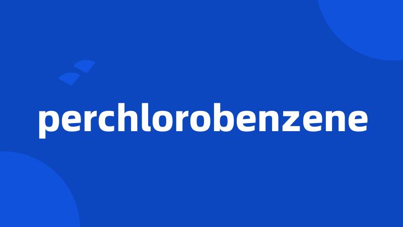 perchlorobenzene