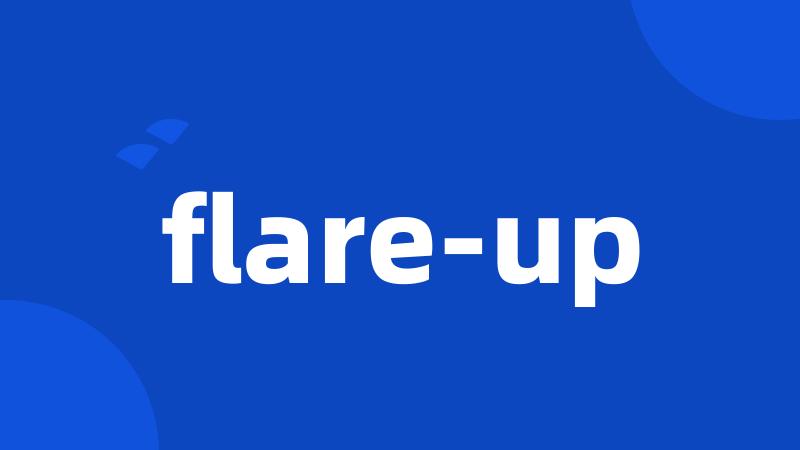 flare-up