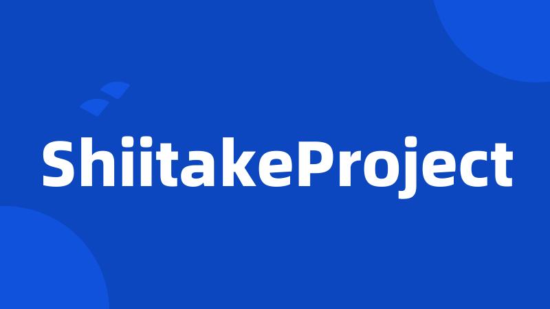 ShiitakeProject