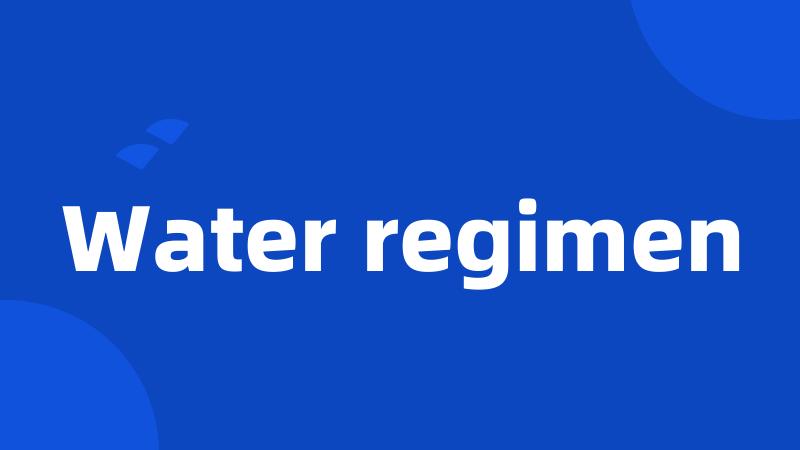 Water regimen