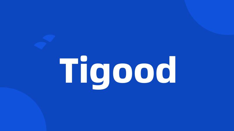 Tigood