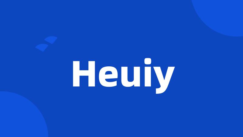 Heuiy