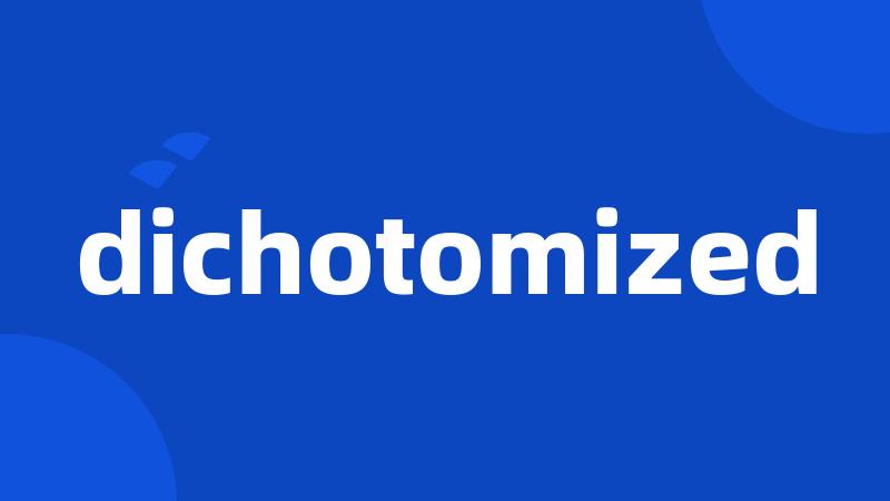 dichotomized