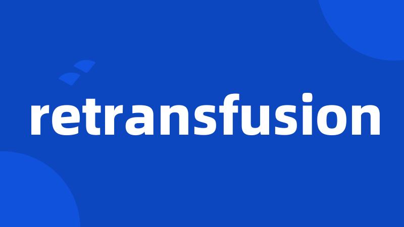 retransfusion