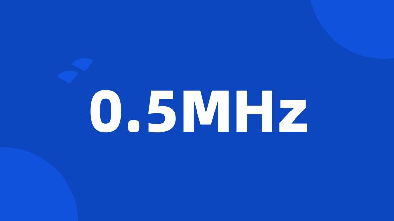 0.5MHz