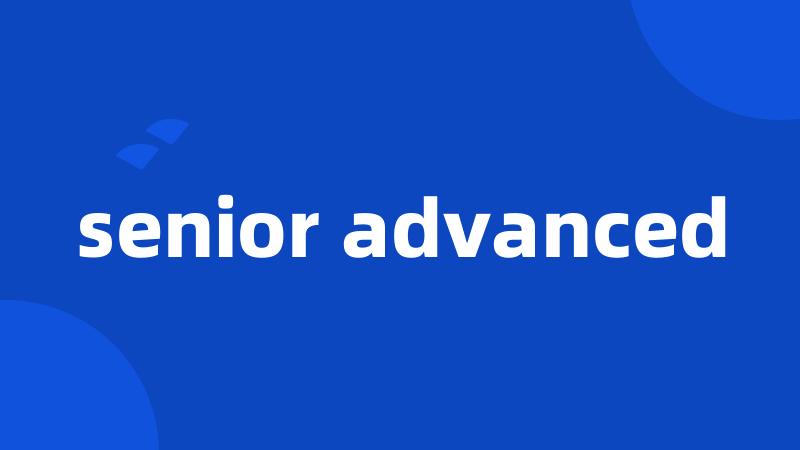 senior advanced