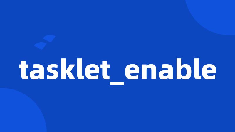 tasklet_enable