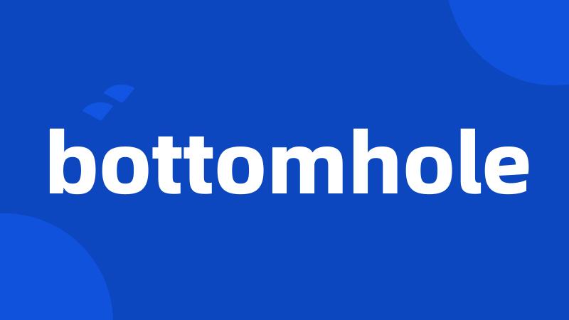 bottomhole